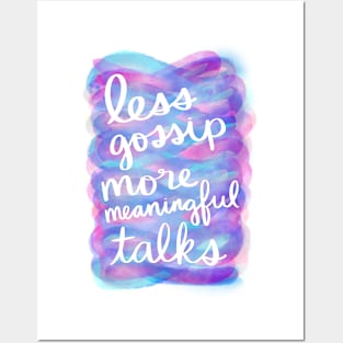 Less Gossip, More Meaningful Talks Posters and Art